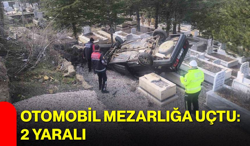 Otomobil Mezarlığa Uçtu: 2 Yaralı