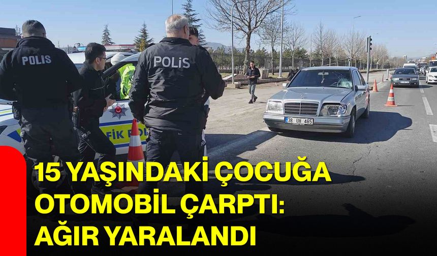 15 Yaşındaki Çocuğa Otomobil Çarptı: Ağır Yaralandı