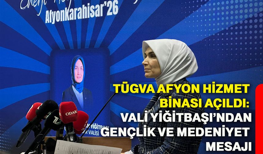TÜGVA Afyonkarahisar Hizmet Binası Açıldı: Vali Yiğitbaşı’ndan Gençlik ve Medeniyet Mesajı