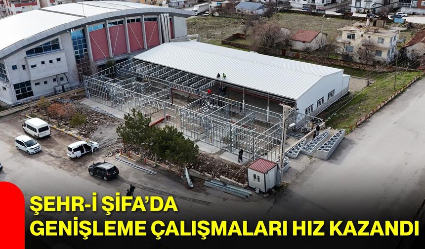 Şehr-i Şifa’da Genişleme Çalışmaları Hız Kazandı