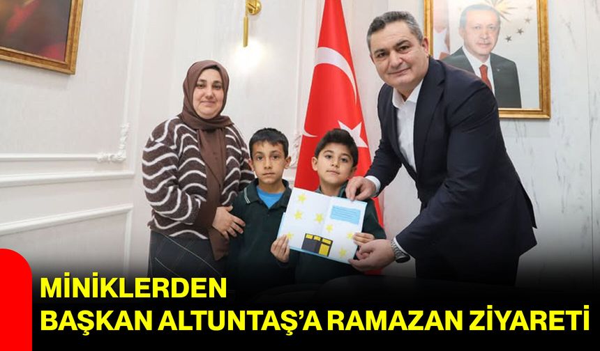 Miniklerden Başkan Altuntaş’a Ramazan Ziyareti