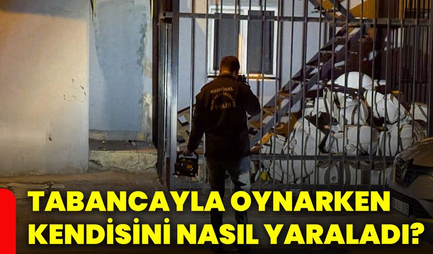 Tabancayla oynarken kendisini nasıl yaraladı?