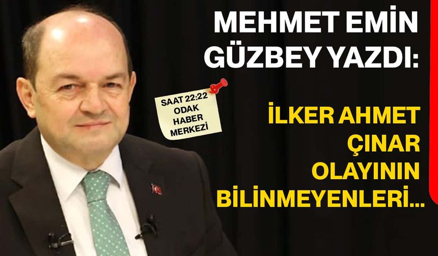 İlker Ahmet Çınar olayının bilinmeyenleri...