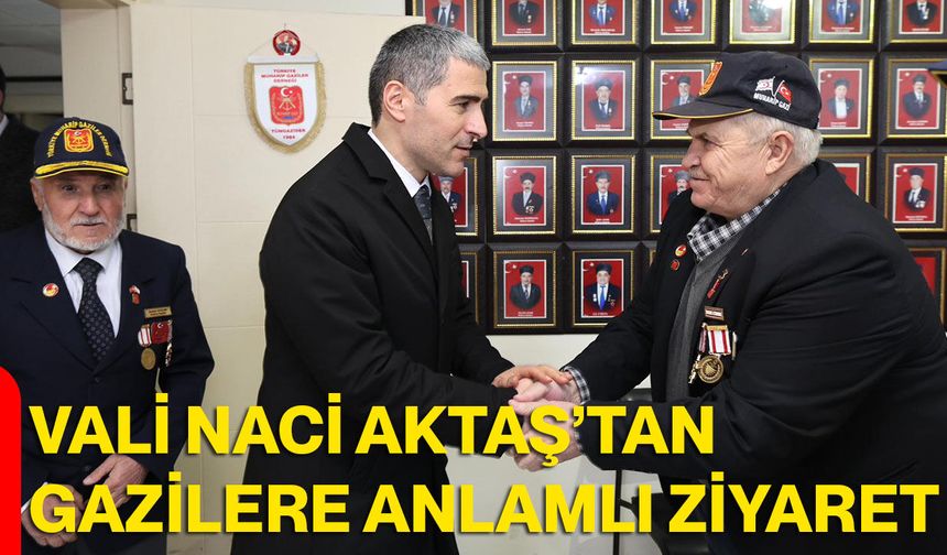 Vali Naci Aktaş’tan Gazilere Anlamlı Ziyaret