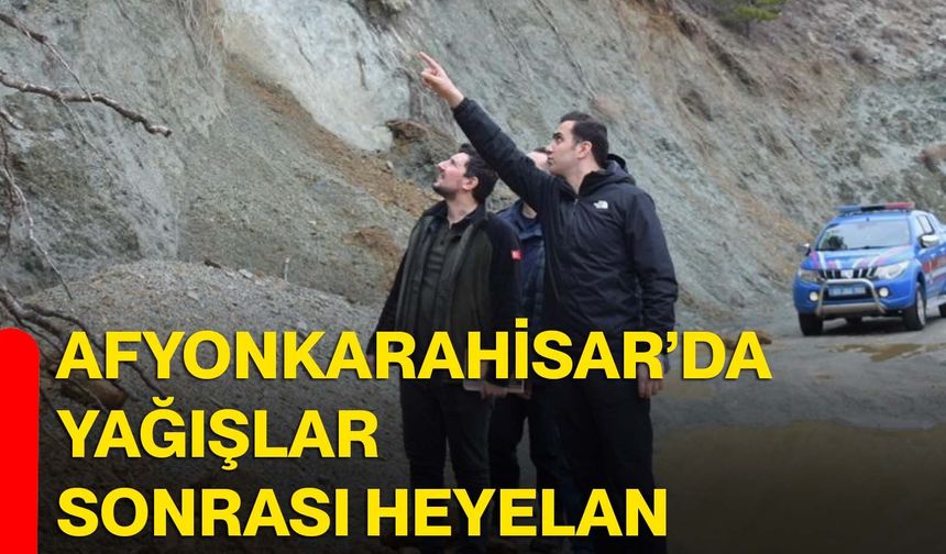 Afyonkarahisar’da yağışlar sonrası heyelan