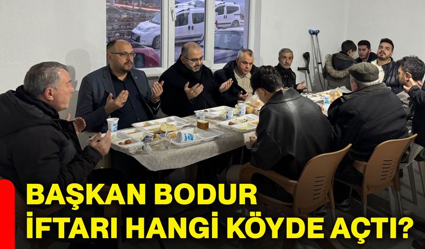 Başkan Bodur iftarı hangi köyde açtı?