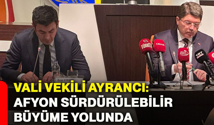 Vali Vekili Ayrancı: Afyonkarahisar sürdürülebilir büyüme yolunda