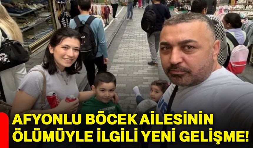Afyonlu Böcek Ailesinin ölümüyle ilgili yeni gelişme!