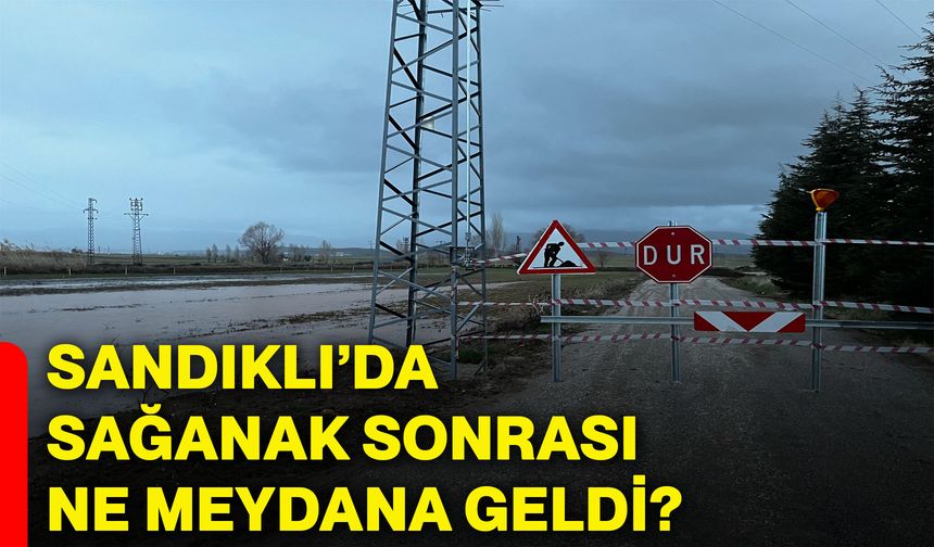 Sandıklı’da sağanak sonrası ne meydana geldi?