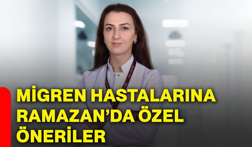 Migren hastalarına Ramazan’da özel öneriler