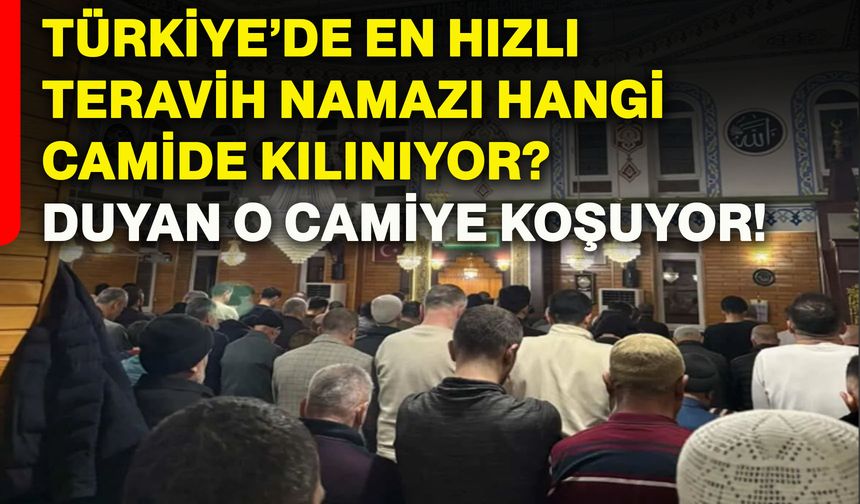 Türkiye’de en hızlı teravih namazı hangi camide kılınıyor? Duyan o camiye koşuyor!
