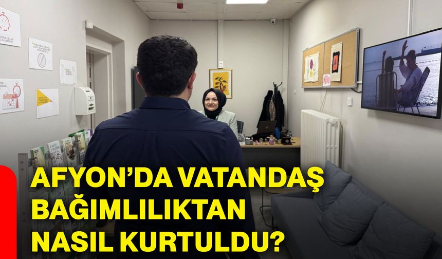 Afyonkarahisar’da vatandaş bağımlılıktan nasıl kurtuldu?