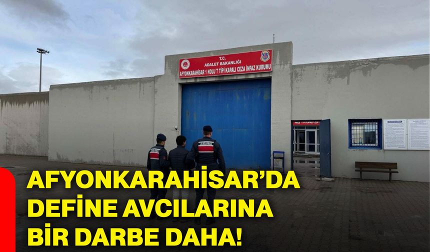 Afyonkarahisar’da define avcılarına bir darbe daha!