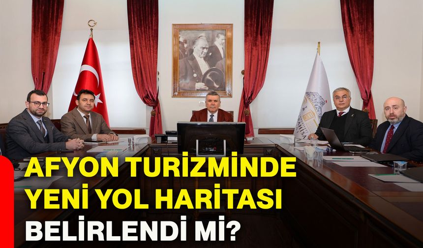 Afyon turizminde yeni yol haritası belirlendi mi?