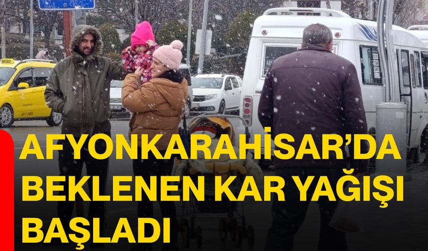 Afyonkarahisar’da beklenen kar yağışı başladı