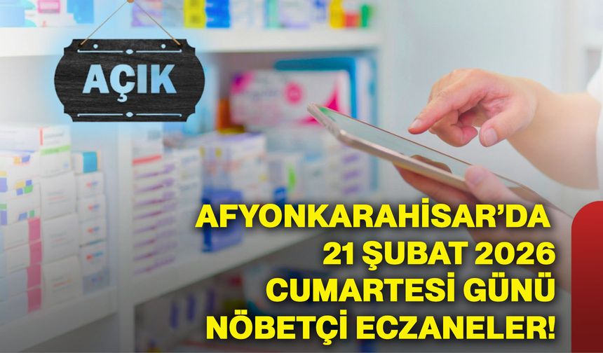 Afyonkarahisar’da 21 Şubat 2026 Cumartesi günü nöbetçi eczaneler!