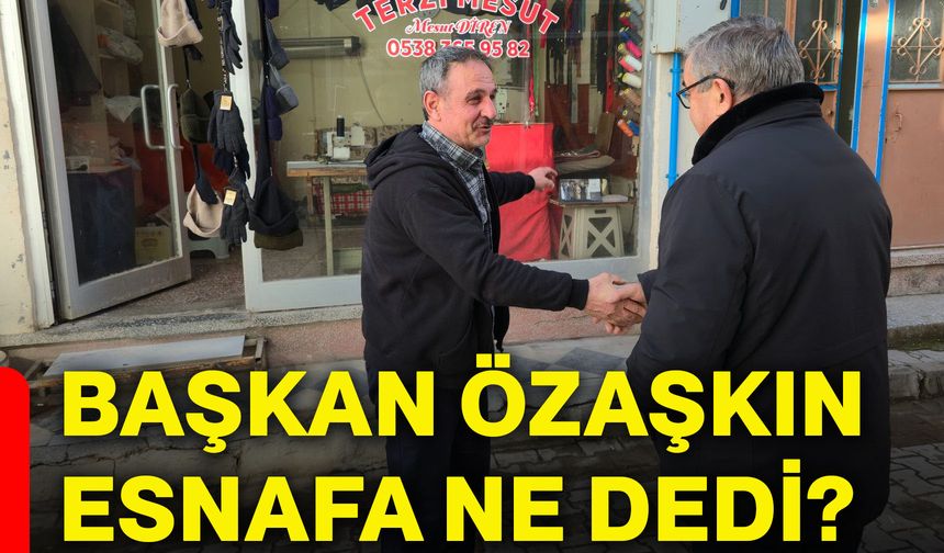 Başkan Özaşkın, esnafa ne dedi?