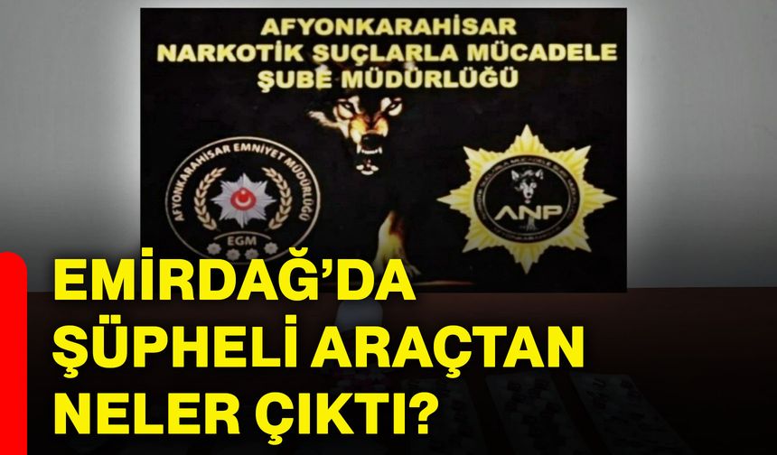 Emirdağ’da şüpheli araçtan neler çıktı?