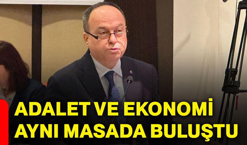 Adalet ve ekonomi aynı masada buluştu