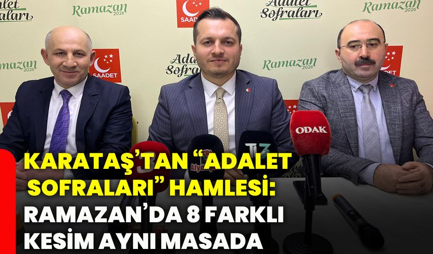 Karataş’tan “Adalet sofraları” hamlesi: Ramazan’da 8 farklı kesim aynı masada