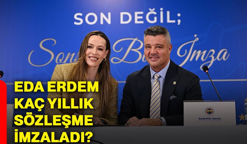 Eda Erdem kaç yıllık sözleşme imzaladı?