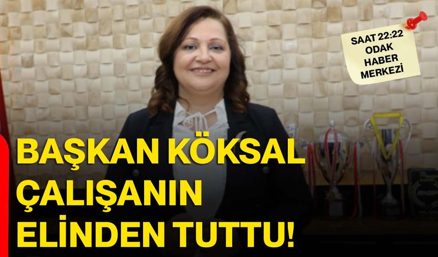Başkan Köksal Çalışanın Elinden Tuttu!