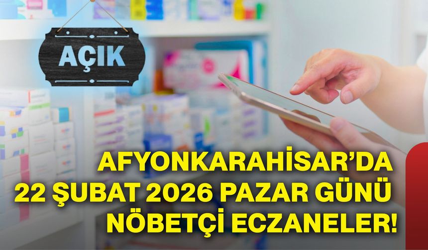 Afyonkarahisar’da 22 Şubat 2026 Pazar günü nöbetçi eczaneler!