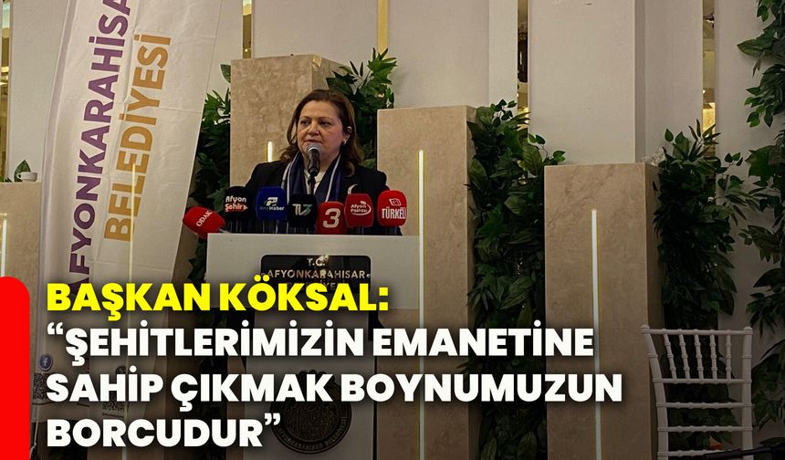 Başkan Köksal: “Şehitlerimizin emanetine sahip çıkmak boynumuzun borcudur”