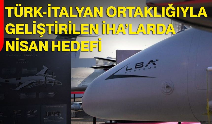 Türk-İtalyan Ortaklığıyla Geliştirilen İHA’larda Nisan Hedefi