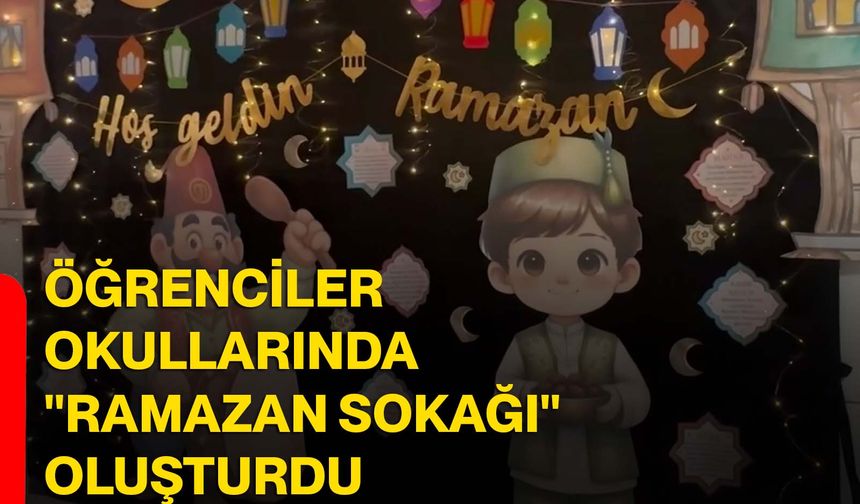 Öğrenciler okullarında "Ramazan Sokağı" oluşturdu