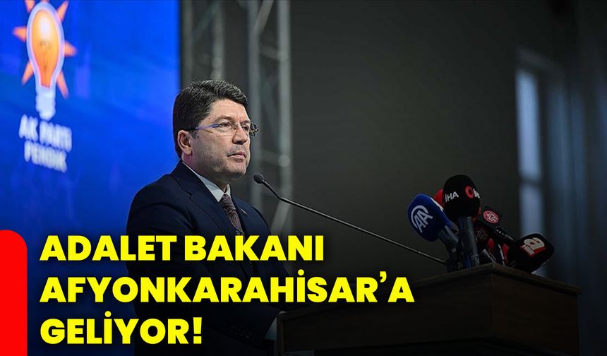 Adalet Bakanı Afyonkarahisar’a geliyor!