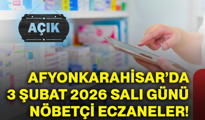 Afyonkarahisar’da 3 Şubat 2026 Salı günü nöbetçi eczaneler!