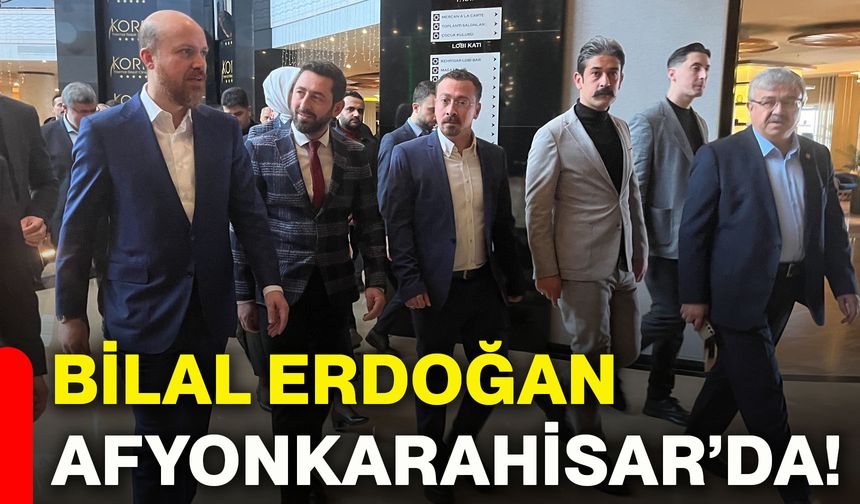 Bilal Erdoğan Afyonkarahisar’da!