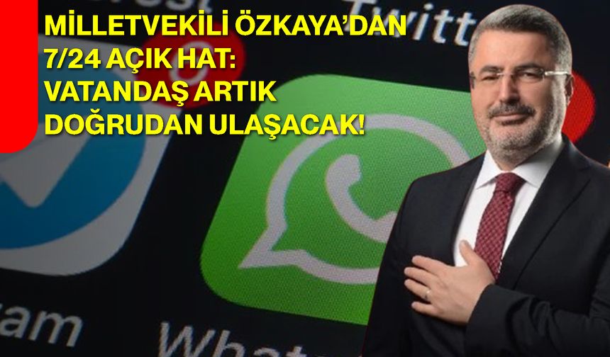Milletvekili Özkaya’dan 7/24 Açık Hat: Vatandaş Artık Doğrudan Ulaşacak!