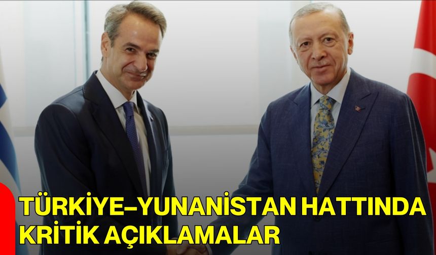 Türkiye–Yunanistan Hattında Kritik Açıklamalar