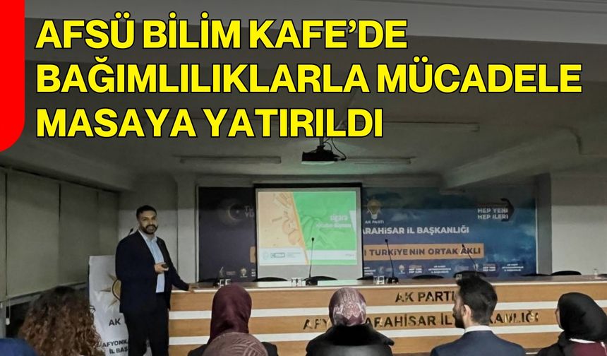 AFSÜ Bilim Kafe’de Bağımlılıklarla Mücadele Masaya Yatırıldı