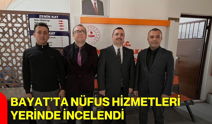 Bayat’ta Nüfus Hizmetleri Yerinde İncelendi