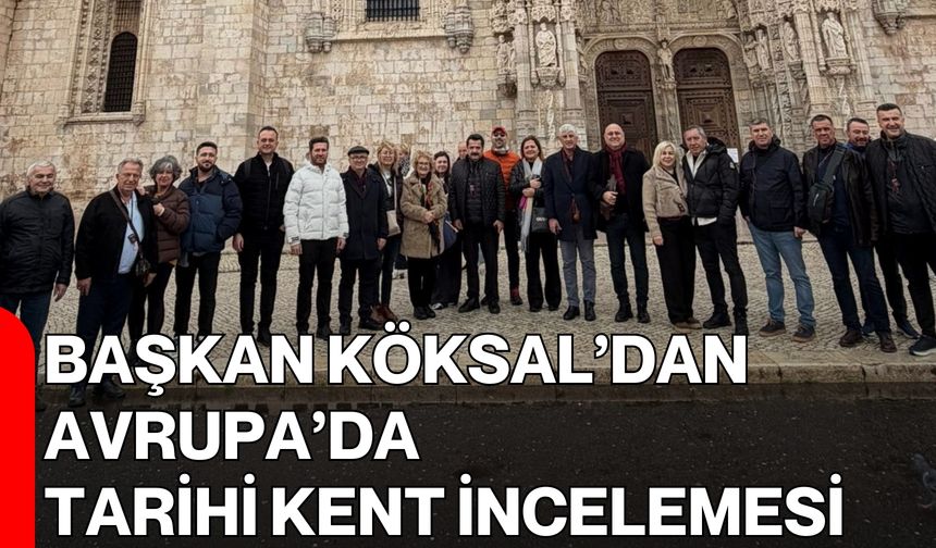 Başkan Köksal’dan Avrupa’da Tarihi Kent İncelemesi