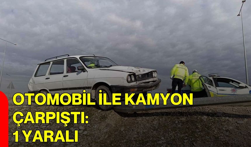 Otomobil İle Kamyon Çarpıştı: 1 Yaralı
