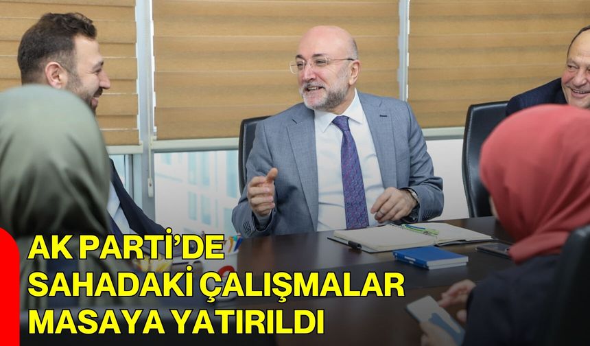 AK Parti’de Sahadaki Çalışmalar Masaya Yatırıldı