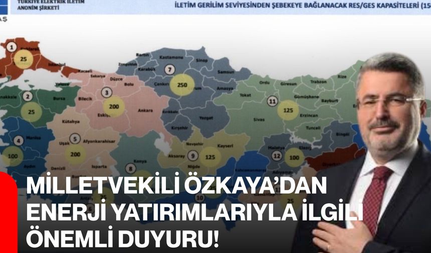 Milletvekili Özkaya’dan Enerji Yatırımlarıyla İlgili Önemli Duyuru