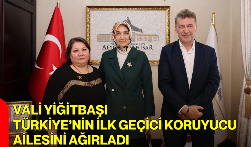 Vali Yiğitbaşı, Türkiye’nin İlk Geçici Koruyucu Ailesini Ağırladı