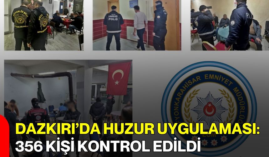 Dazkırı’da Huzur Uygulaması: 356 Kişi Kontrol Edildi