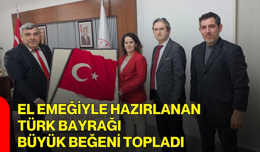 El Emeğiyle Hazırlanan Türk Bayrağı Büyük Beğeni Topladı