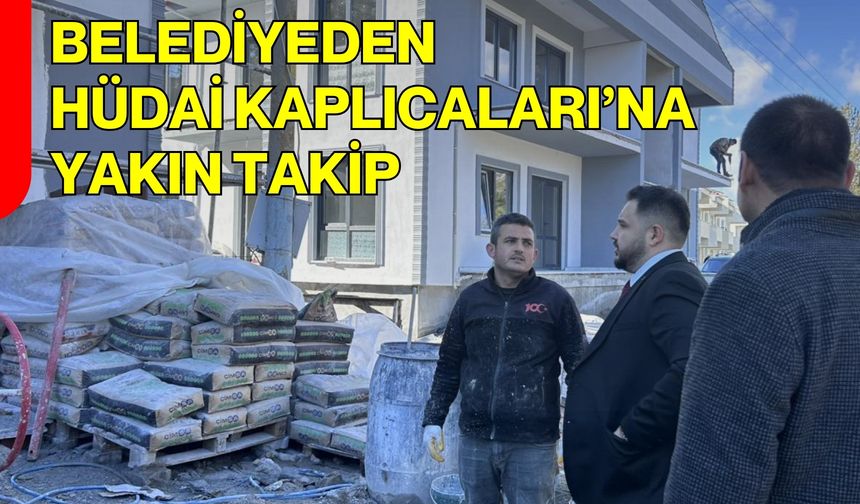 Belediyeden Hüdai Kaplıcaları’na Yakın Takip