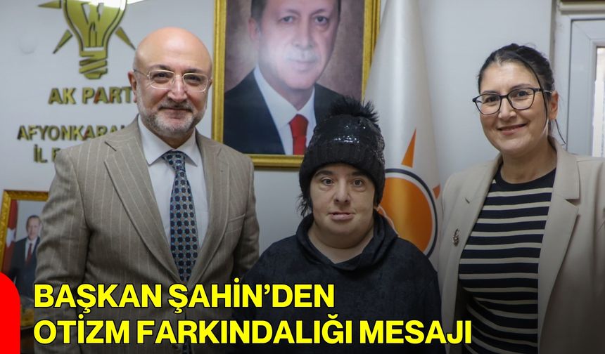 Başkan Şahin’den Otizm Farkındalığı Mesajı