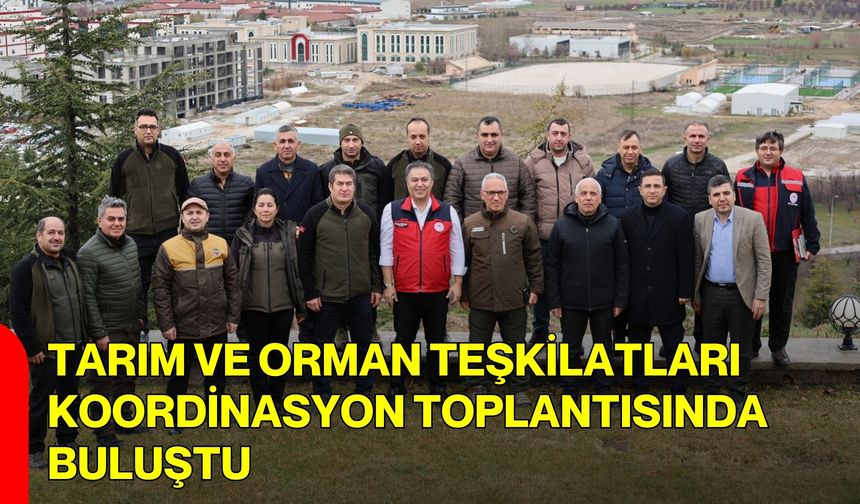 Tarım ve Orman Teşkilatları Koordinasyon Toplantısında Buluştu