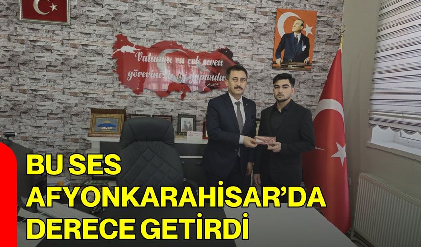 Bu Ses Afyonkarahisar’da Derece Getirdi