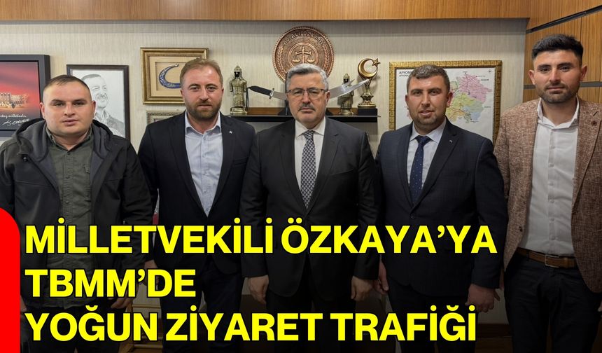 Milletvekili Özkaya’ya, TBMM’de Yoğun Ziyaret Trafiği