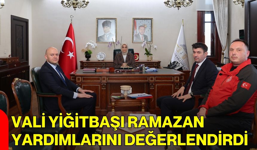 Vali Yiğitbaşı Ramazan Yardımlarını Değerlendirdi